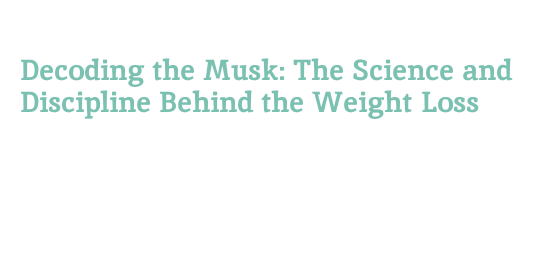elon musk weight loss the science and discipline behind his transformation