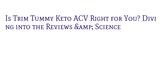 trim tummy keto acv reviews ingredients side effects ingredients side effects 2025 bfrfyix